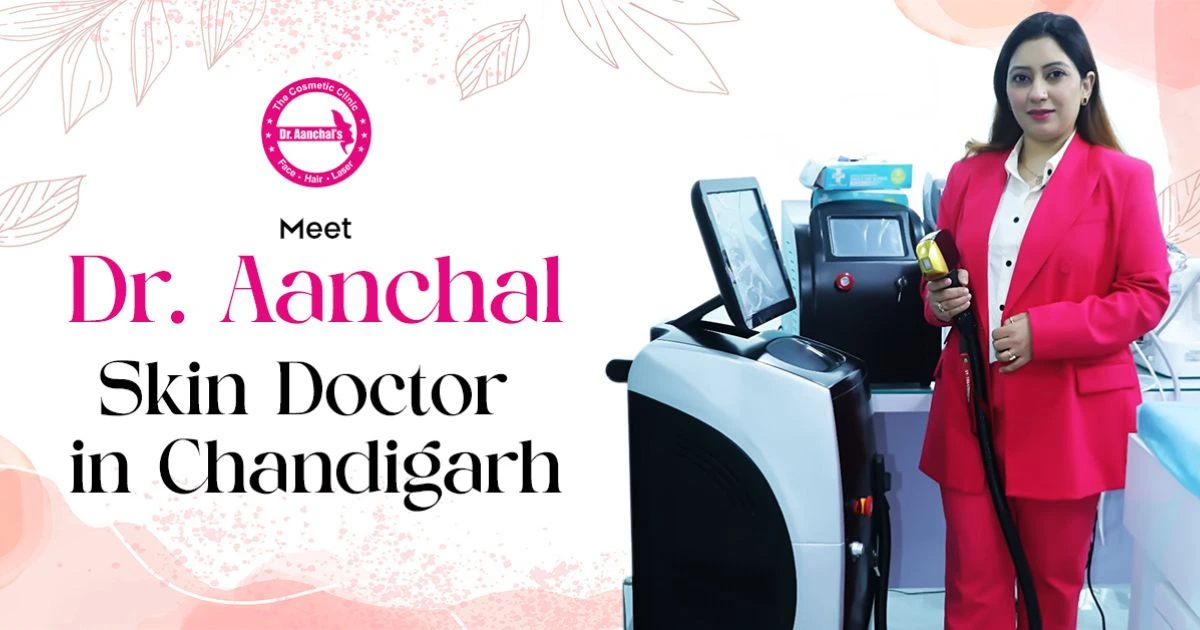 Dr Aanchal the skin docotr and cosmetic doctor in chandigarh